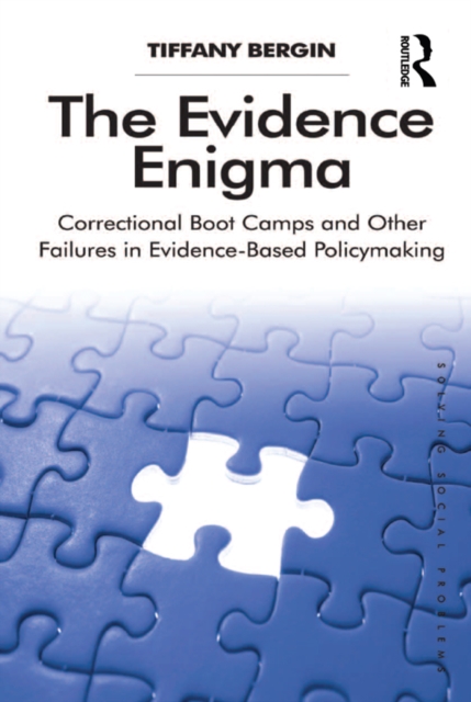 The Evidence Enigma : Correctional Boot Camps and Other Failures in Evidence-Based Policymaking, PDF eBook