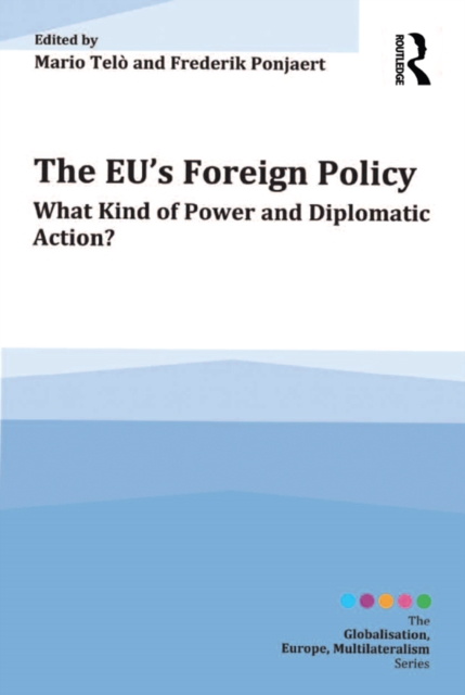 The EU's Foreign Policy : What Kind of Power and Diplomatic Action?, PDF eBook