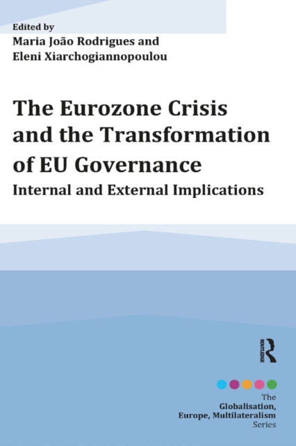 The Eurozone Crisis and the Transformation of EU Governance : Internal and External Implications, EPUB eBook