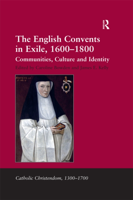 The English Convents in Exile, 1600-1800 : Communities, Culture and Identity, PDF eBook