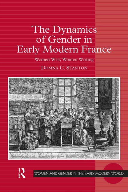 The Dynamics of Gender in Early Modern France : Women Writ, Women Writing, EPUB eBook