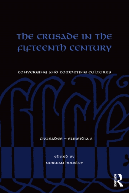 The Crusade in the Fifteenth Century : Converging and competing cultures, PDF eBook
