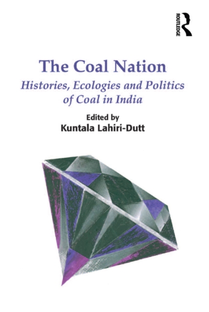 The Coal Nation : Histories, Ecologies and Politics of Coal in India, PDF eBook