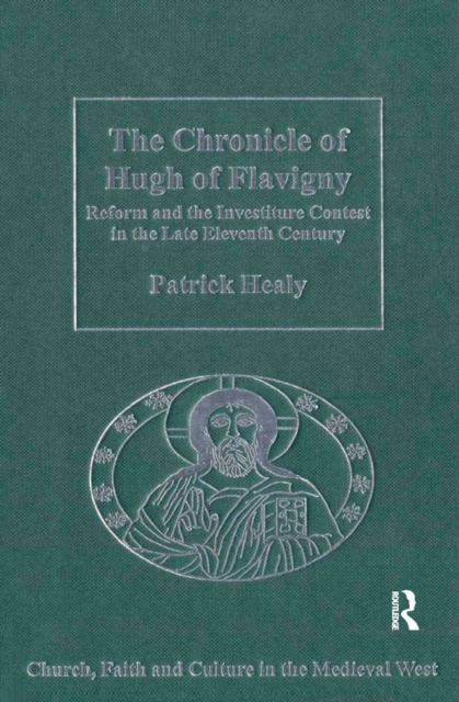 The Chronicle of Hugh of Flavigny : Reform and the Investiture Contest in the Late Eleventh Century, EPUB eBook