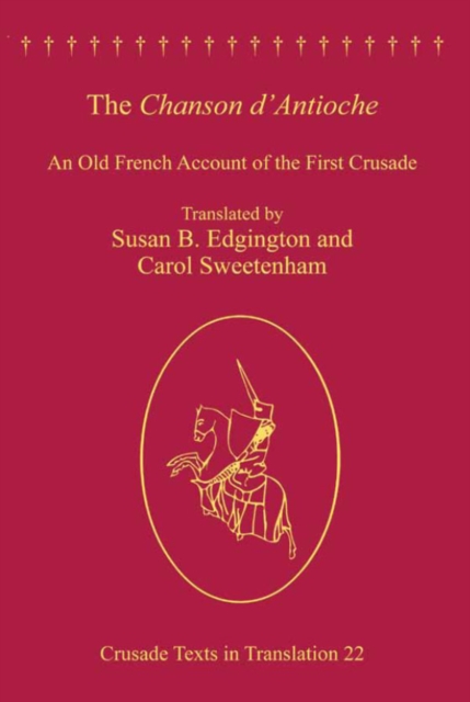 The Chanson d'Antioche : An Old French Account of the First Crusade, PDF eBook