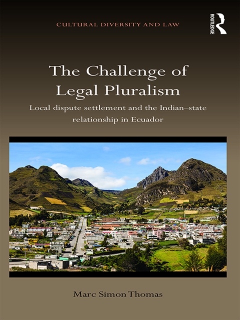 The Challenge of Legal Pluralism : Local dispute settlement and the Indian-state relationship in Ecuador, EPUB eBook