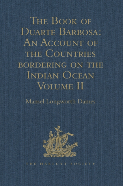 The Book of Duarte Barbosa: An Account of the Countries bordering on the Indian Ocean and their Inhabitants : Written by Duarte Barbosa, and Completed about the year 1518 A.D. Volume II, PDF eBook