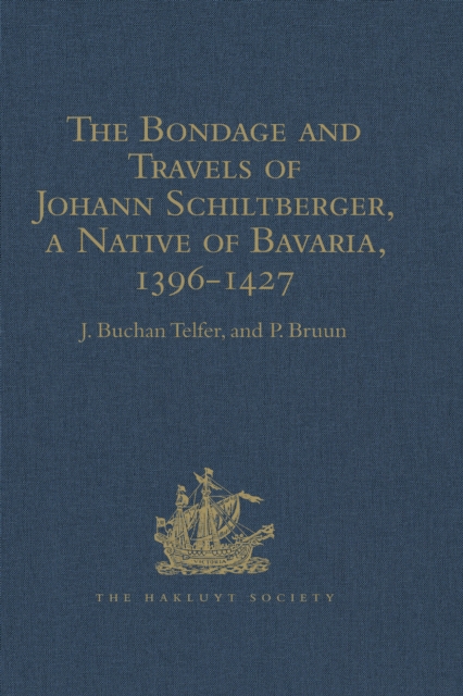 The Bondage and Travels of Johann Schiltberger, a Native of Bavaria, in Europe, Asia, and Africa, 1396-1427, PDF eBook