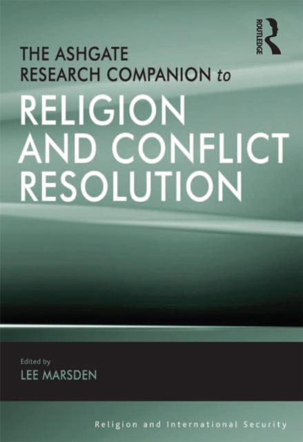 The Ashgate Research Companion to Religion and Conflict Resolution, PDF eBook