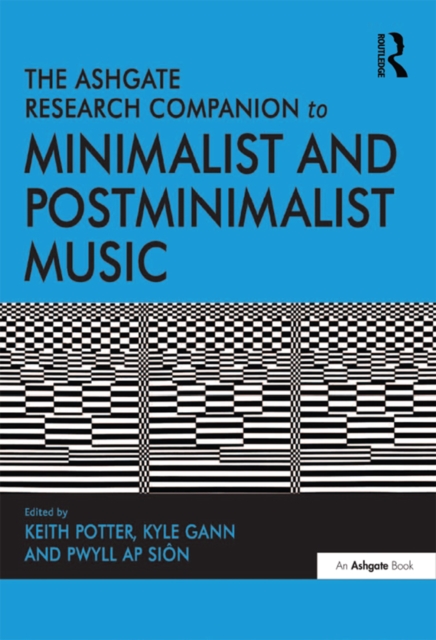 The Ashgate Research Companion to Minimalist and Postminimalist Music, PDF eBook