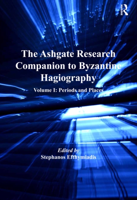 The Ashgate Research Companion to Byzantine Hagiography : Volume I: Periods and Places, PDF eBook