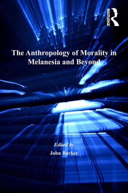 The Anthropology of Morality in Melanesia and Beyond, EPUB eBook