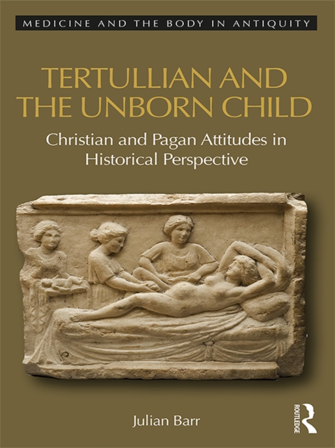 Tertullian and the Unborn Child : Christian and Pagan Attitudes in Historical Perspective, PDF eBook
