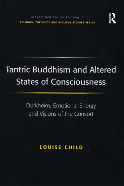 Tantric Buddhism and Altered States of Consciousness : Durkheim, Emotional Energy and Visions of the Consort, PDF eBook