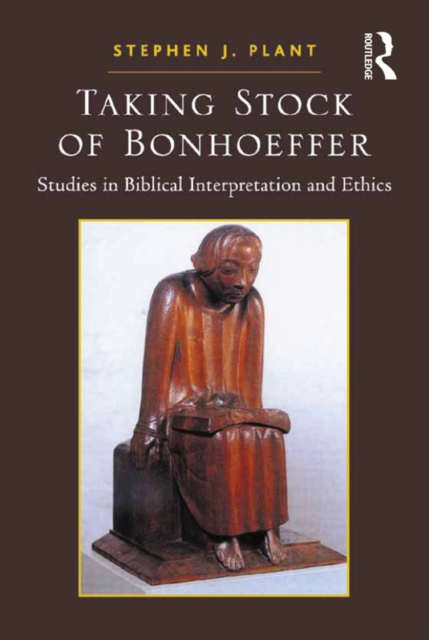 Taking Stock of Bonhoeffer : Studies in Biblical Interpretation and Ethics, PDF eBook