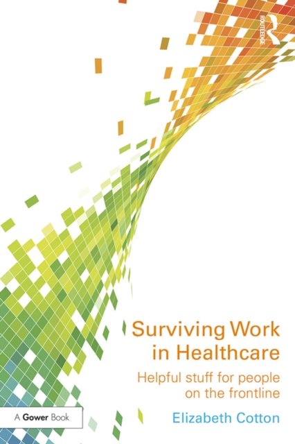 Surviving Work in Healthcare : Helpful stuff for people on the frontline, PDF eBook
