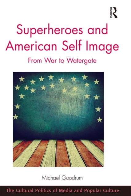 Superheroes and American Self Image : From War to Watergate, PDF eBook