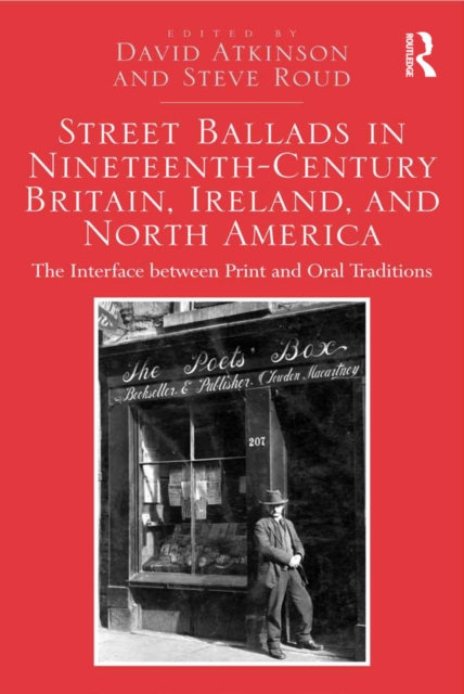 Street Ballads in Nineteenth-Century Britain, Ireland, and North America : The Interface between Print and Oral Traditions, PDF eBook