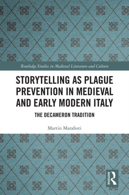 Storytelling as Plague Prevention in Medieval and Early Modern Italy : The Decameron Tradition, PDF eBook