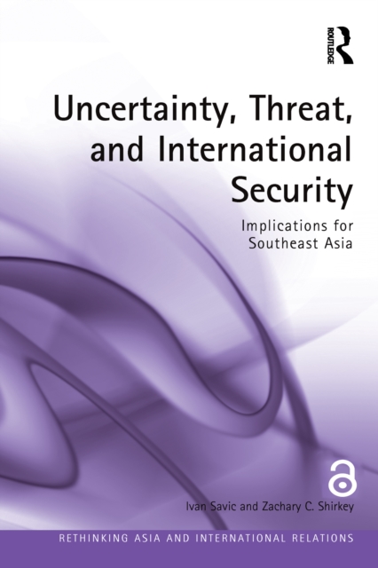 Uncertainty, Threat, and International Security : Implications for Southeast Asia, PDF eBook