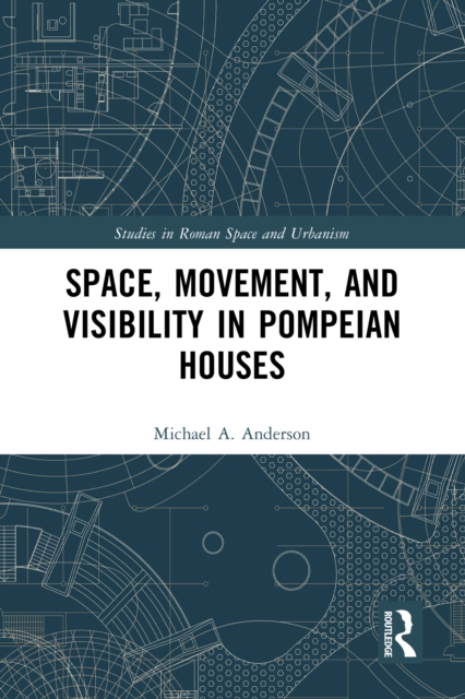 Space, Movement, and Visibility in Pompeian Houses, PDF eBook
