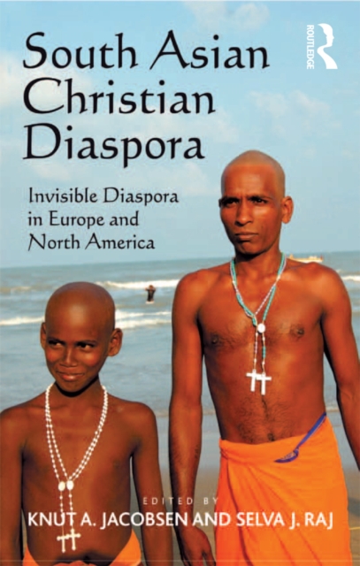 South Asian Christian Diaspora : Invisible Diaspora in Europe and North America, EPUB eBook