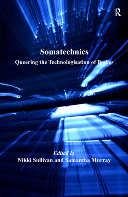 Somatechnics : Queering the Technologisation of Bodies, PDF eBook