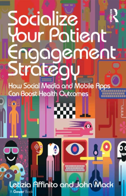 Socialize Your Patient Engagement Strategy : How Social Media and Mobile Apps Can Boost Health Outcomes, EPUB eBook