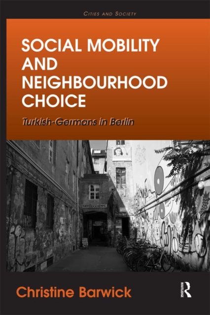 Social Mobility and Neighbourhood Choice : Turkish-Germans in Berlin, EPUB eBook