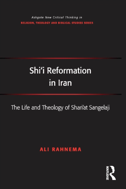 Shi'i Reformation in Iran : The Life and Theology of Shari’at Sangelaji, EPUB eBook