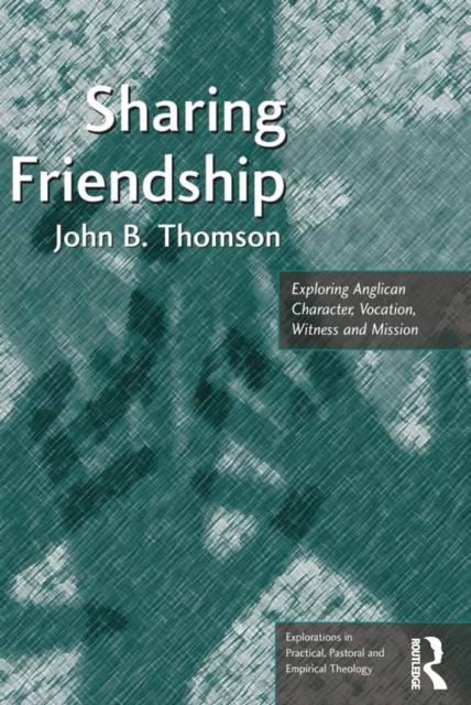 Sharing Friendship : Exploring Anglican Character, Vocation, Witness and Mission, EPUB eBook