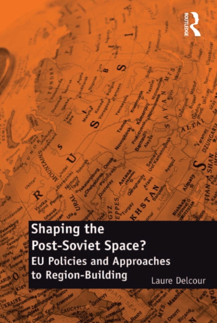 Shaping the Post-Soviet Space? : EU Policies and Approaches to Region-Building, EPUB eBook