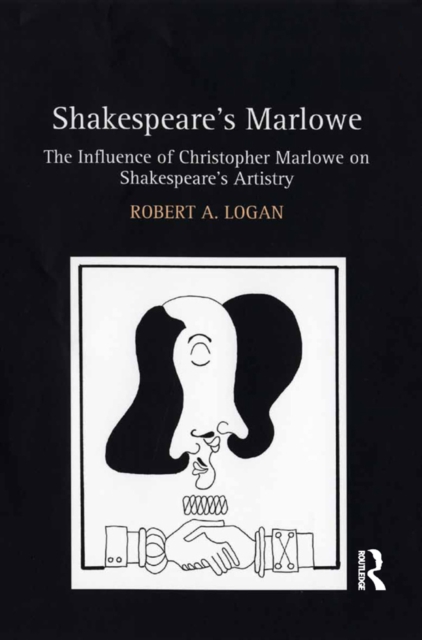 Shakespeare's Marlowe : The Influence of Christopher Marlowe on Shakespeare's Artistry, PDF eBook