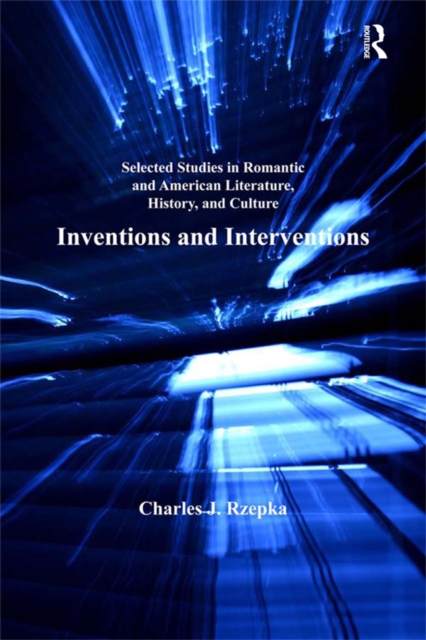 Selected Studies in Romantic and American Literature, History, and Culture : Inventions and Interventions, PDF eBook
