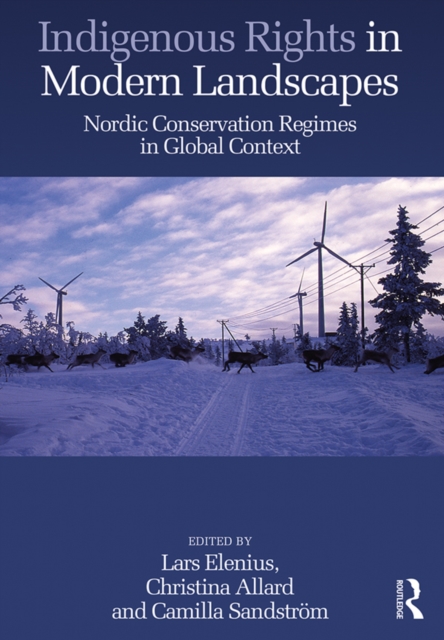 Indigenous Rights in Modern Landscapes : Nordic Conservation Regimes in Global Context, EPUB eBook