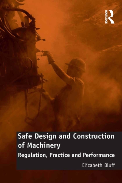 Safe Design and Construction of Machinery : Regulation, Practice and Performance, PDF eBook