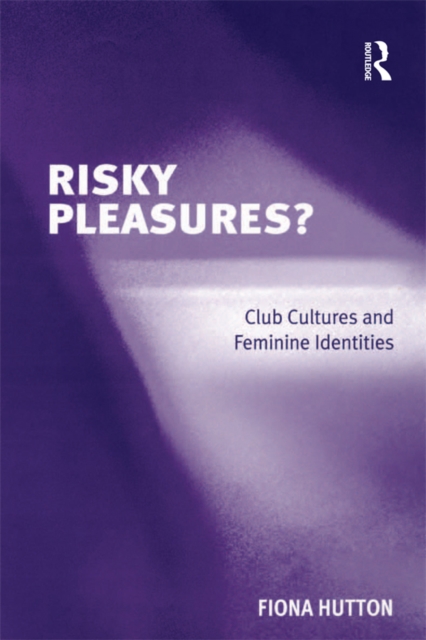 Risky Pleasures? : Club Cultures and Feminine Identities, PDF eBook