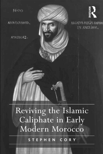 Reviving the Islamic Caliphate in Early Modern Morocco, EPUB eBook