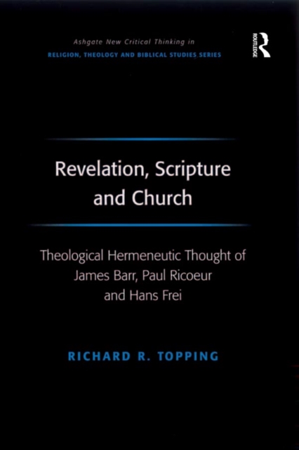 Revelation, Scripture and Church : Theological Hermeneutic Thought of James Barr, Paul Ricoeur and Hans Frei, PDF eBook