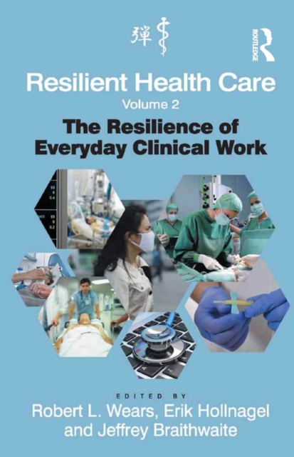 Resilient Health Care, Volume 2 : The Resilience of Everyday Clinical Work, EPUB eBook
