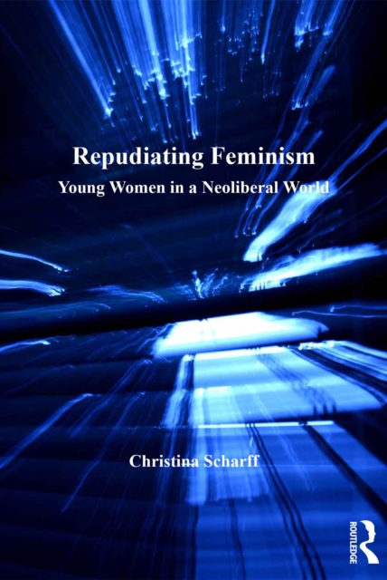 Repudiating Feminism : Young Women in a Neoliberal World, EPUB eBook