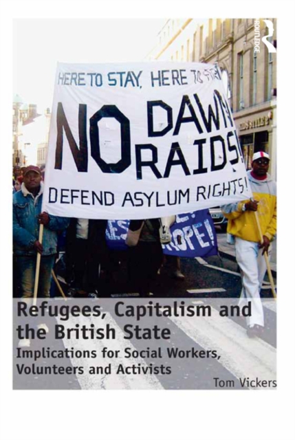 Refugees, Capitalism and the British State : Implications for Social Workers, Volunteers and Activists, PDF eBook