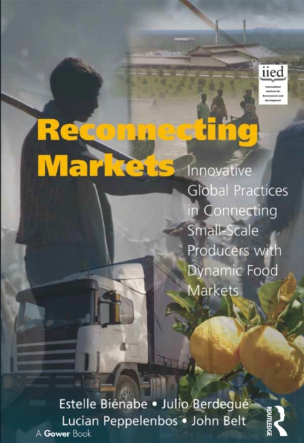 Reconnecting Markets : Innovative Global Practices in Connecting Small-Scale Producers with Dynamic Food Markets, EPUB eBook