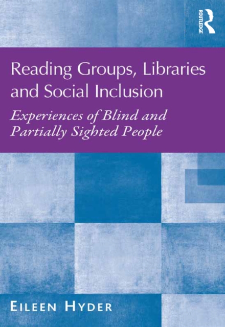 Reading Groups, Libraries and Social Inclusion : Experiences of Blind and Partially Sighted People, EPUB eBook