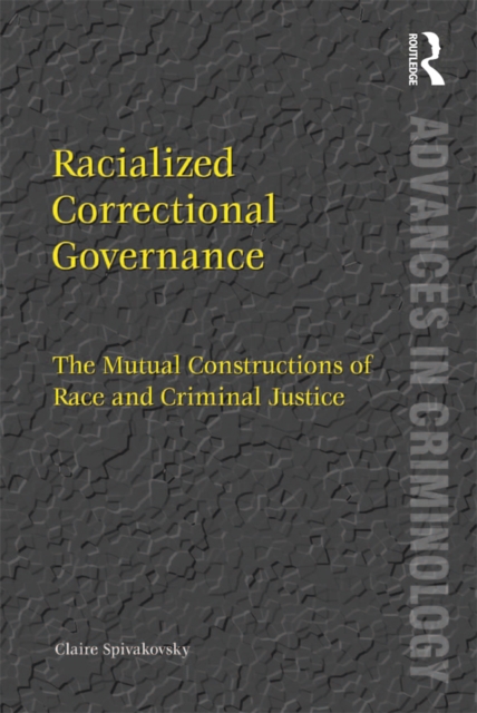 Racialized Correctional Governance : The Mutual Constructions of Race and Criminal Justice, EPUB eBook