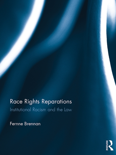 Race Rights Reparations : Institutional Racism and The Law, EPUB eBook