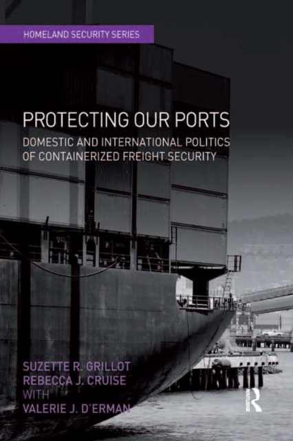Protecting Our Ports : Domestic and International Politics of Containerized Freight Security, PDF eBook
