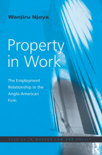 Property in Work : The Employment Relationship in the Anglo-American Firm, PDF eBook