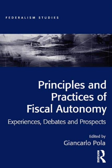 Principles and Practices of Fiscal Autonomy : Experiences, Debates and Prospects, PDF eBook