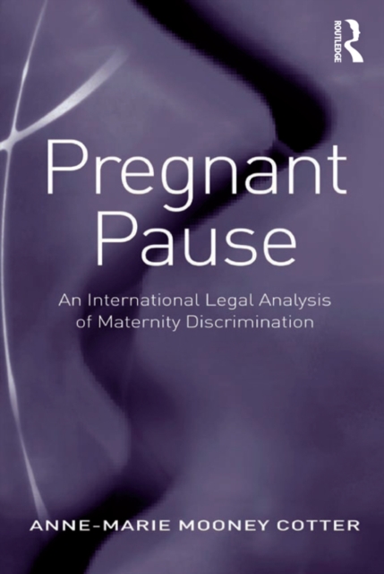 Pregnant Pause : An International Legal Analysis of Maternity Discrimination, EPUB eBook